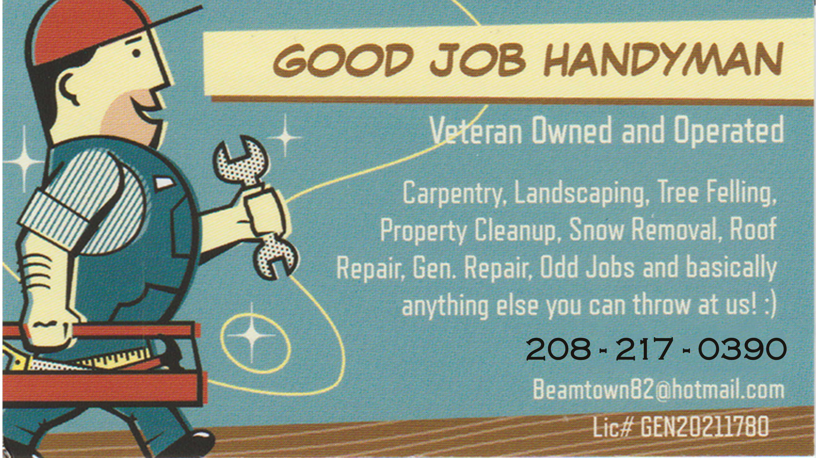 Veteran Owned and Operated Carpentry,  Veteran Owned and Operated Carpentry, Landscaping, Tree Felling, Property Cleanup, Snow Removal, Roof Repairs, Gen. Repair, Odd Jobs and Basically anything else you can throw at us! 208-217-0390 Beamtown82@hotmail.com